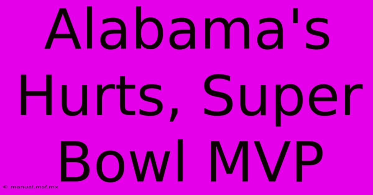 Alabama's Hurts, Super Bowl MVP