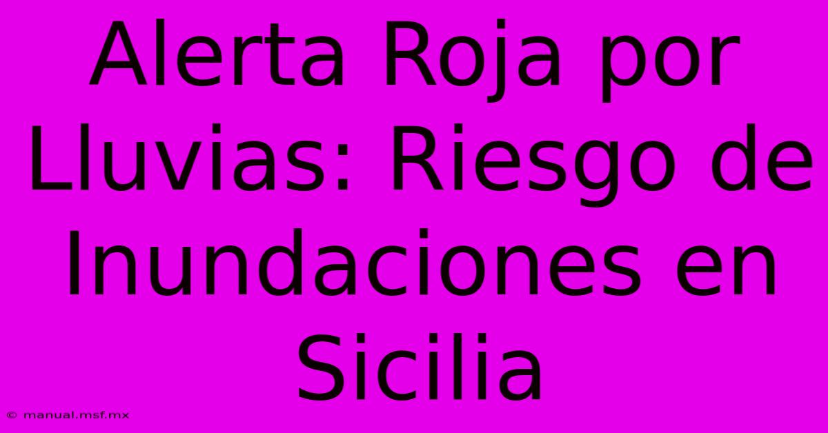 Alerta Roja Por Lluvias: Riesgo De Inundaciones En Sicilia