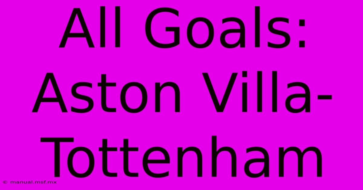 All Goals: Aston Villa-Tottenham