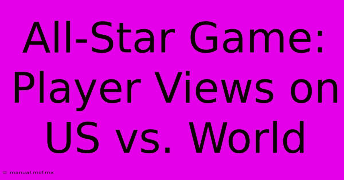 All-Star Game: Player Views On US Vs. World