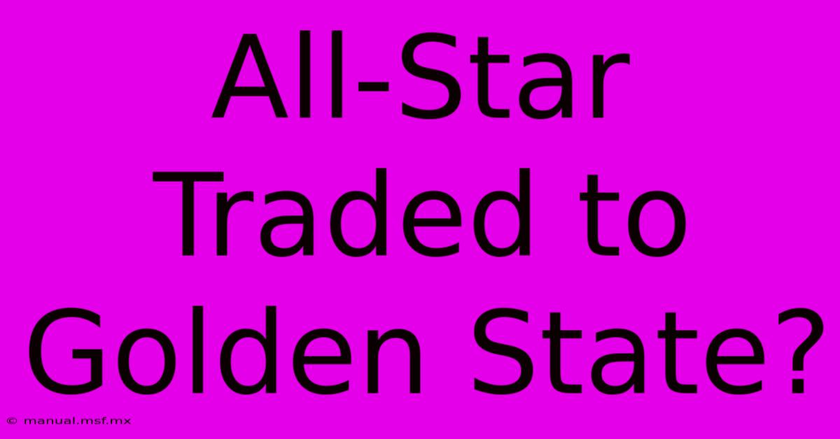 All-Star Traded To Golden State?