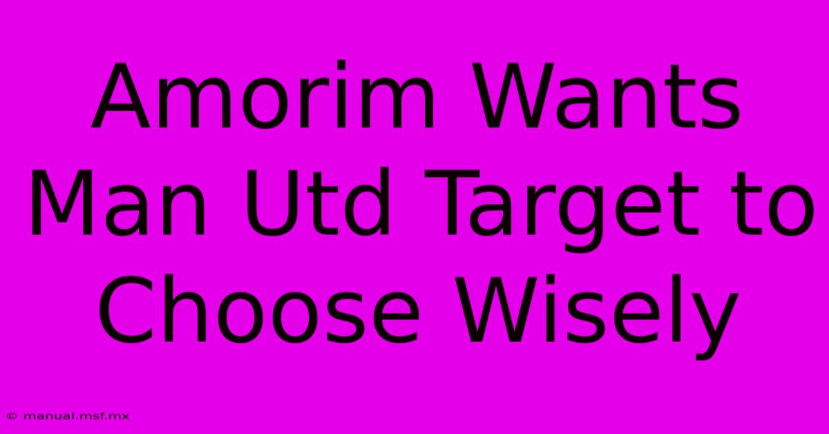 Amorim Wants Man Utd Target To Choose Wisely