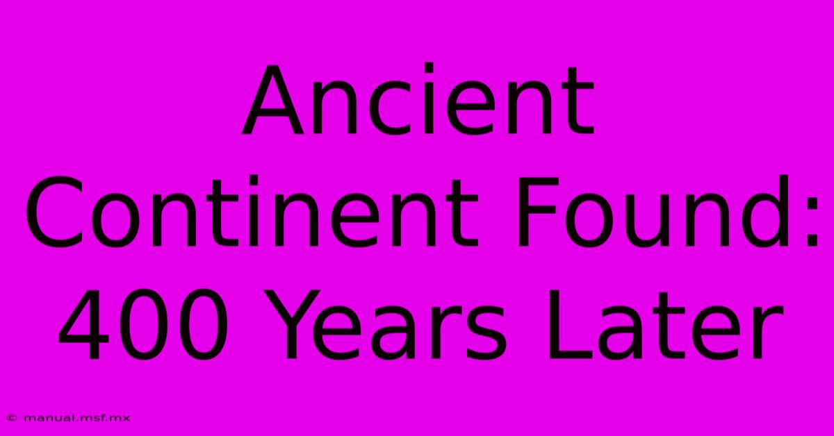 Ancient Continent Found: 400 Years Later 