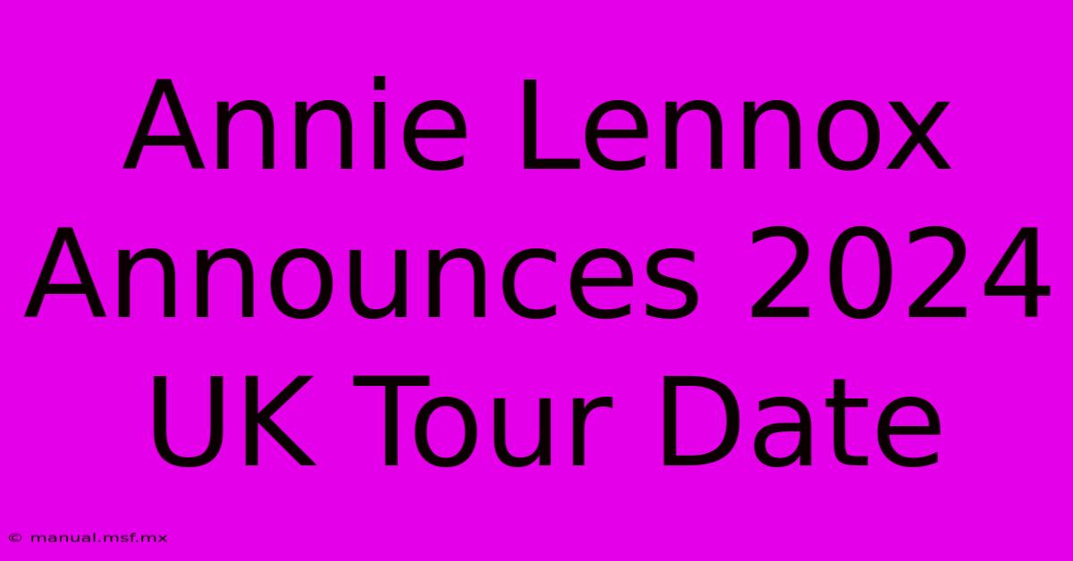 Annie Lennox Announces 2024 UK Tour Date 