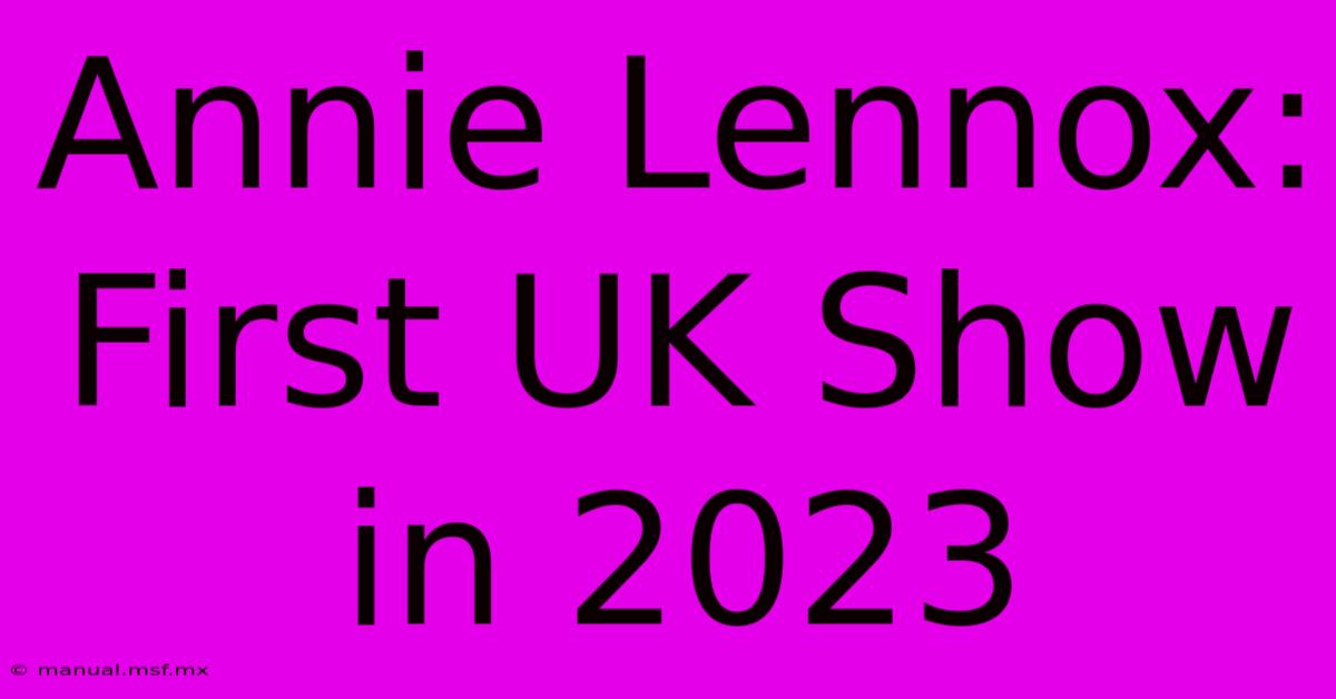 Annie Lennox: First UK Show In 2023