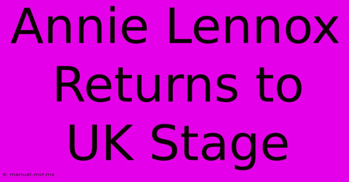 Annie Lennox Returns To UK Stage