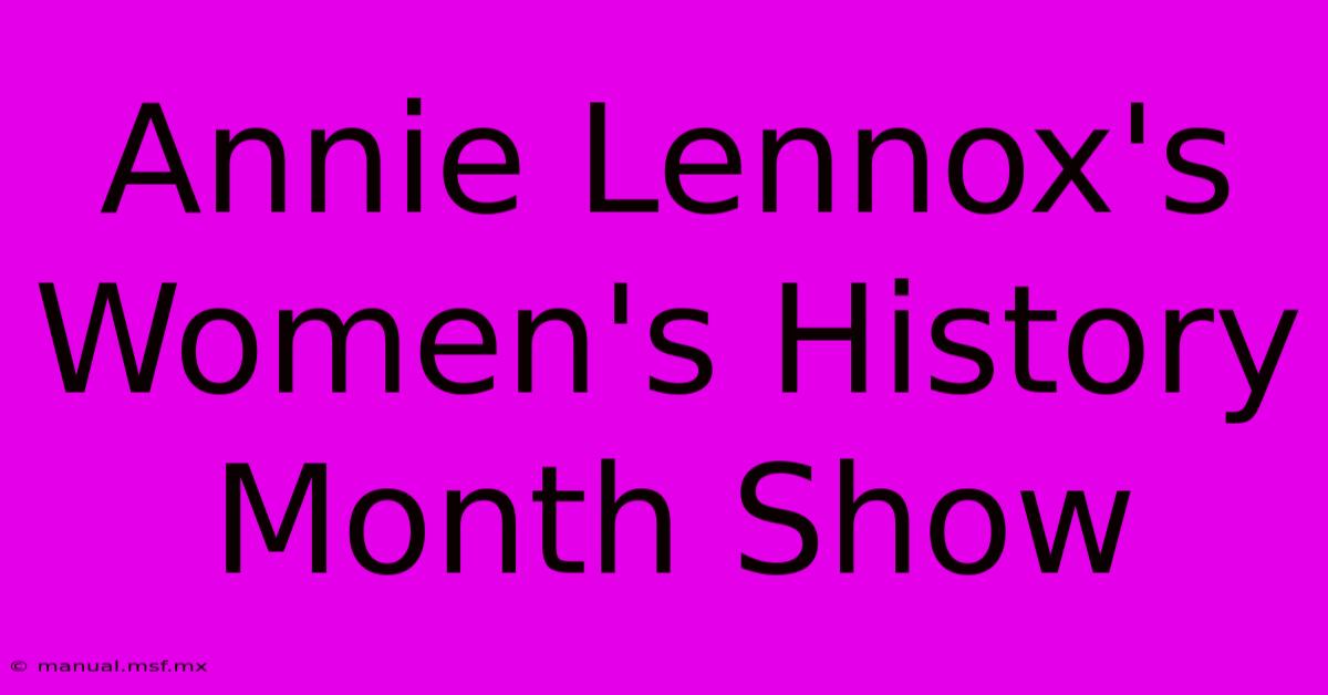 Annie Lennox's Women's History Month Show