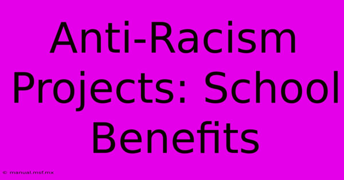 Anti-Racism Projects: School Benefits