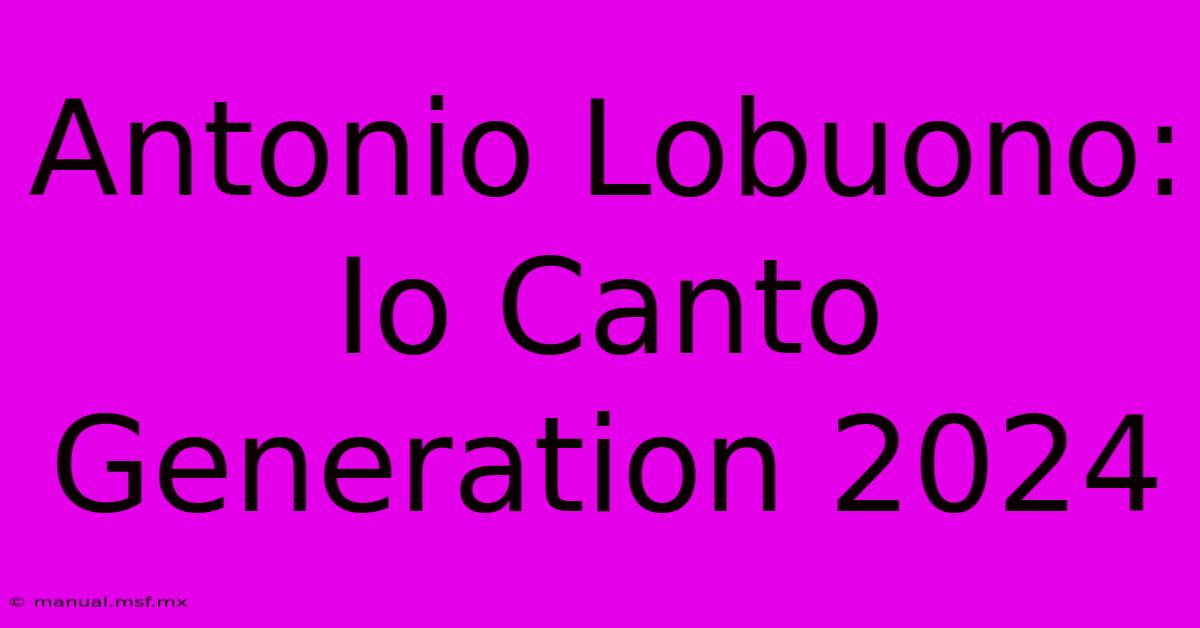 Antonio Lobuono: Io Canto Generation 2024