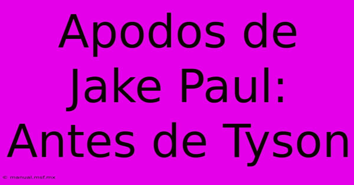 Apodos De Jake Paul: Antes De Tyson