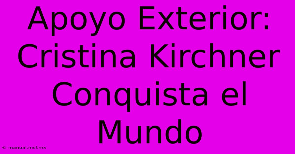 Apoyo Exterior: Cristina Kirchner Conquista El Mundo