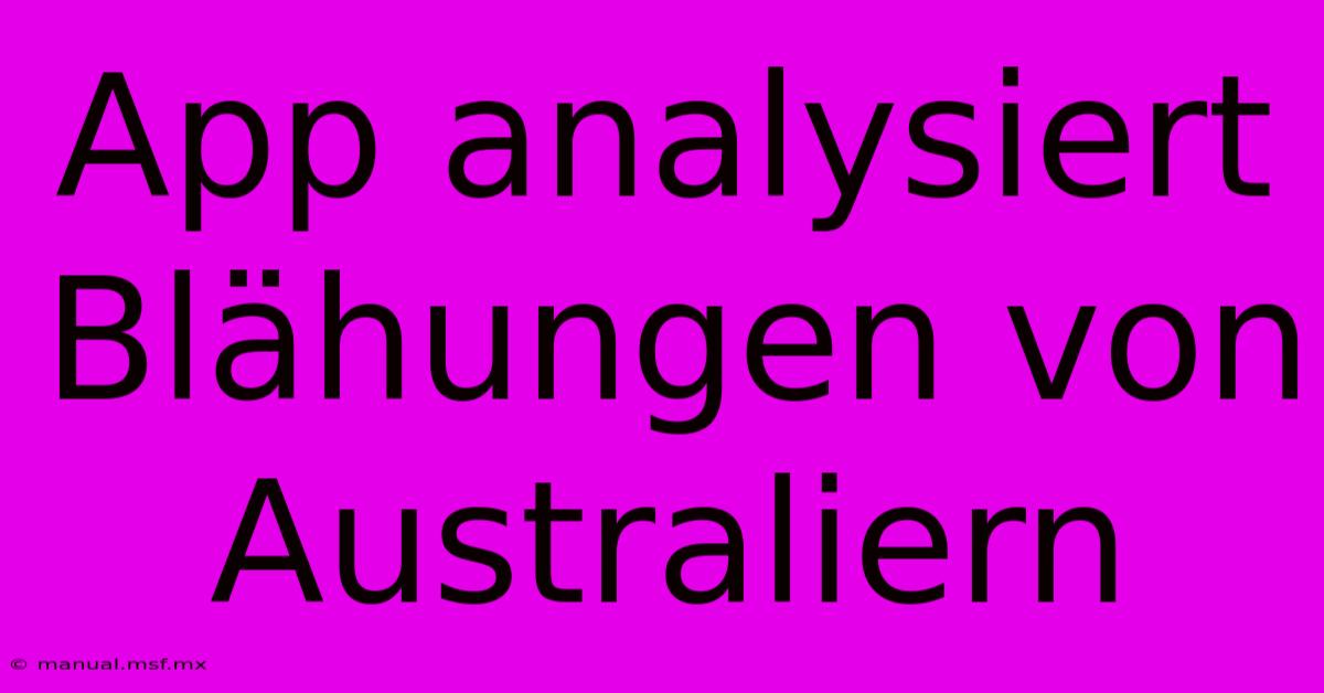 App Analysiert Blähungen Von Australiern