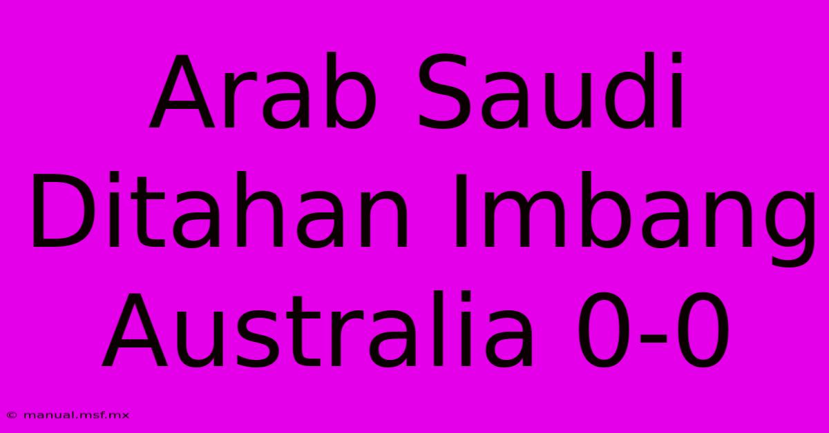 Arab Saudi Ditahan Imbang Australia 0-0