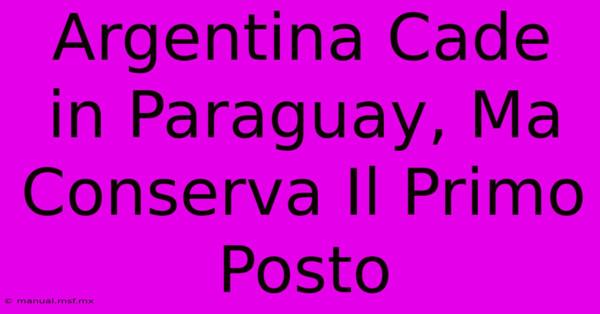 Argentina Cade In Paraguay, Ma Conserva Il Primo Posto