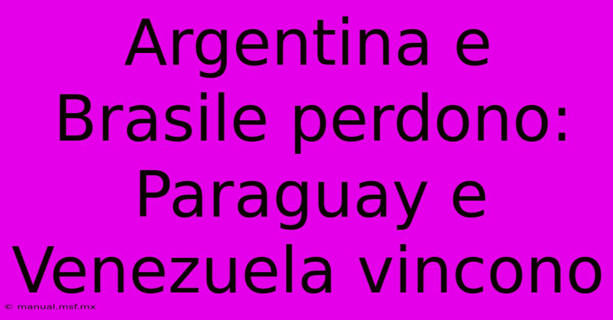 Argentina E Brasile Perdono: Paraguay E Venezuela Vincono