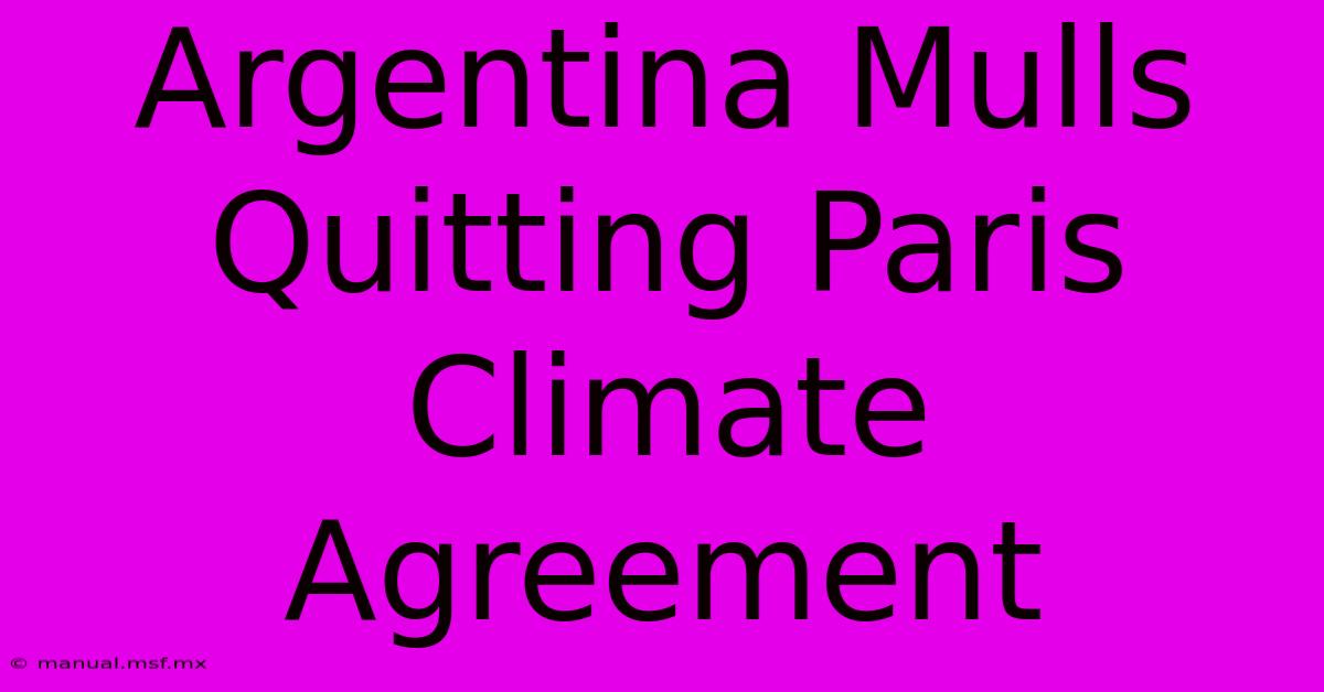 Argentina Mulls Quitting Paris Climate Agreement