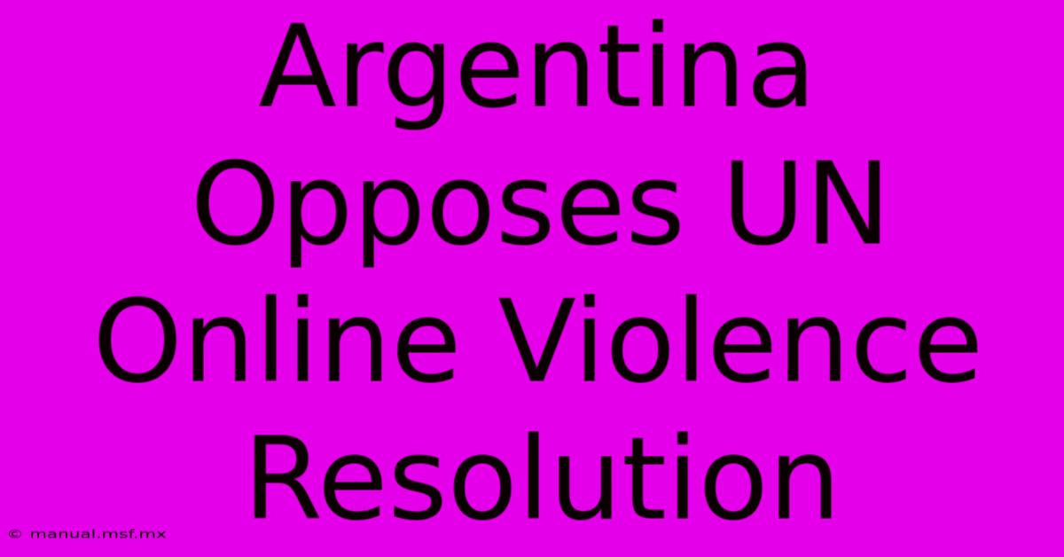 Argentina Opposes UN Online Violence Resolution 