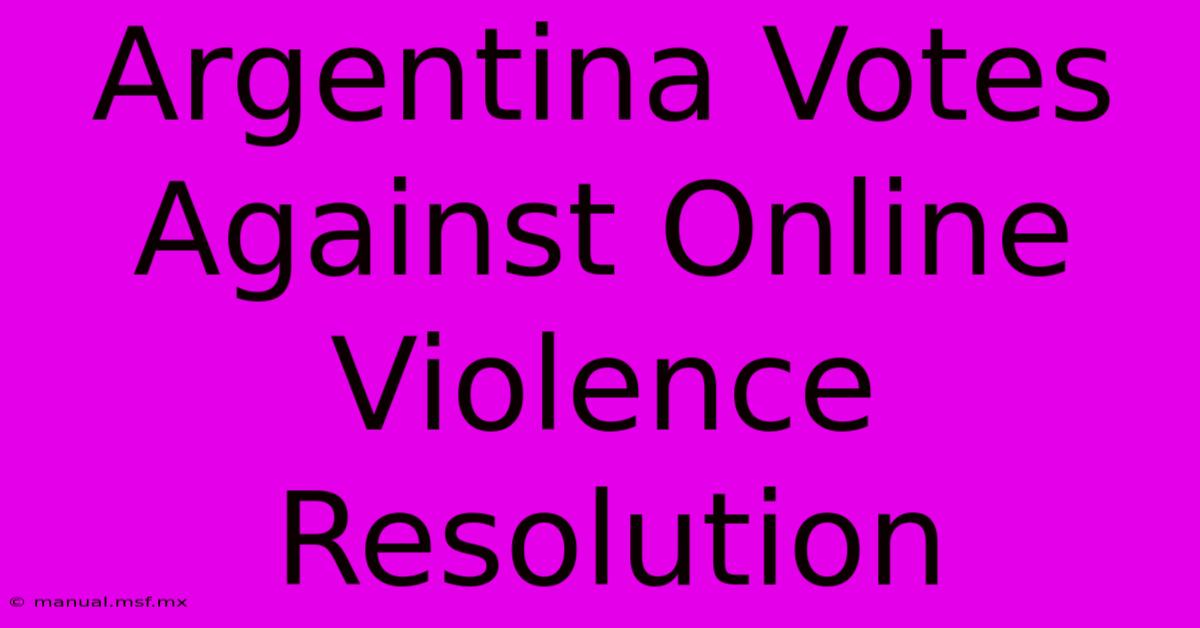 Argentina Votes Against Online Violence Resolution