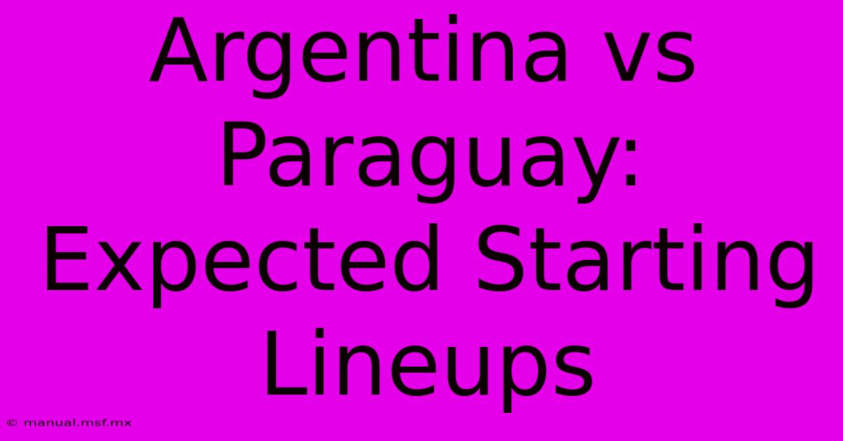 Argentina Vs Paraguay: Expected Starting Lineups