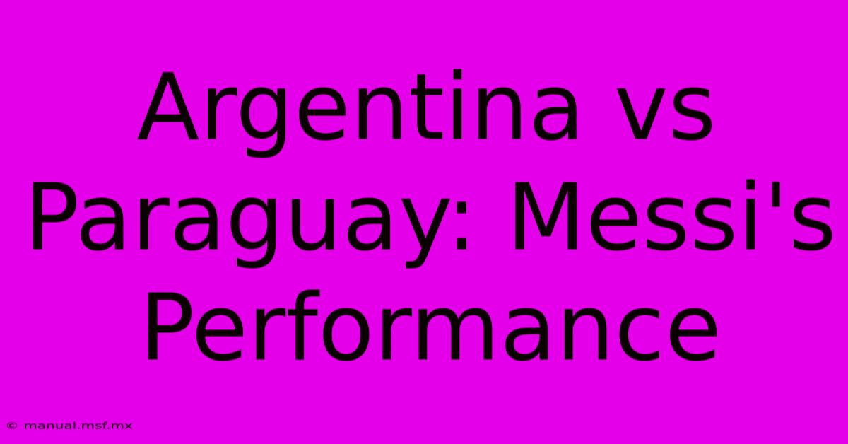 Argentina Vs Paraguay: Messi's Performance