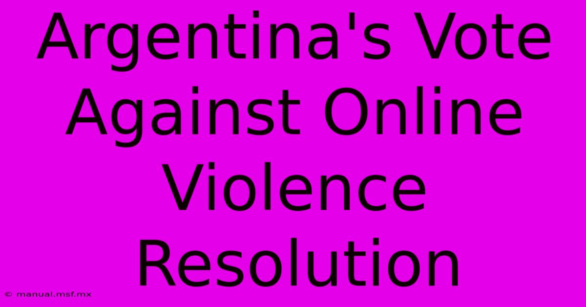 Argentina's Vote Against Online Violence Resolution