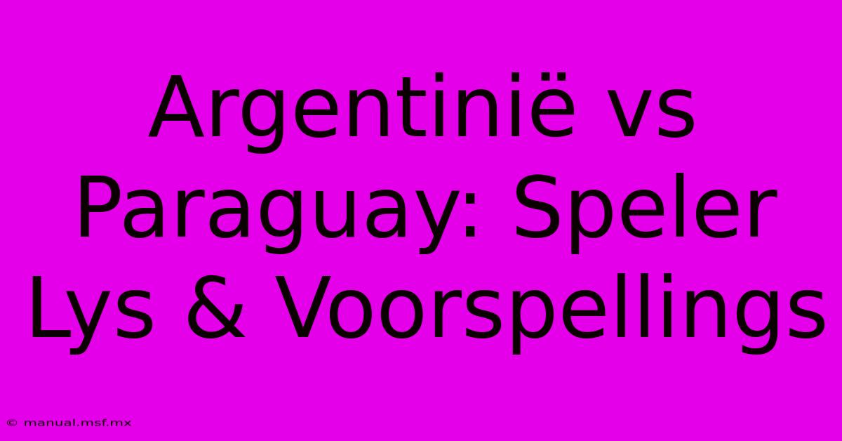 Argentinië Vs Paraguay: Speler Lys & Voorspellings 