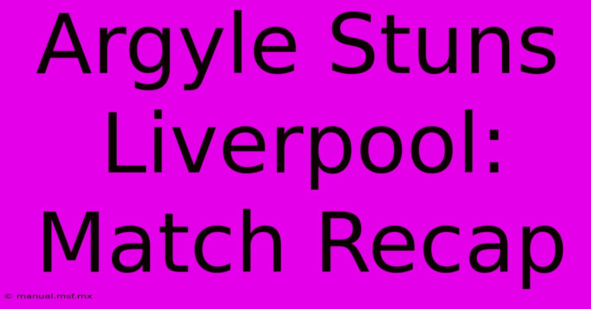 Argyle Stuns Liverpool:  Match Recap