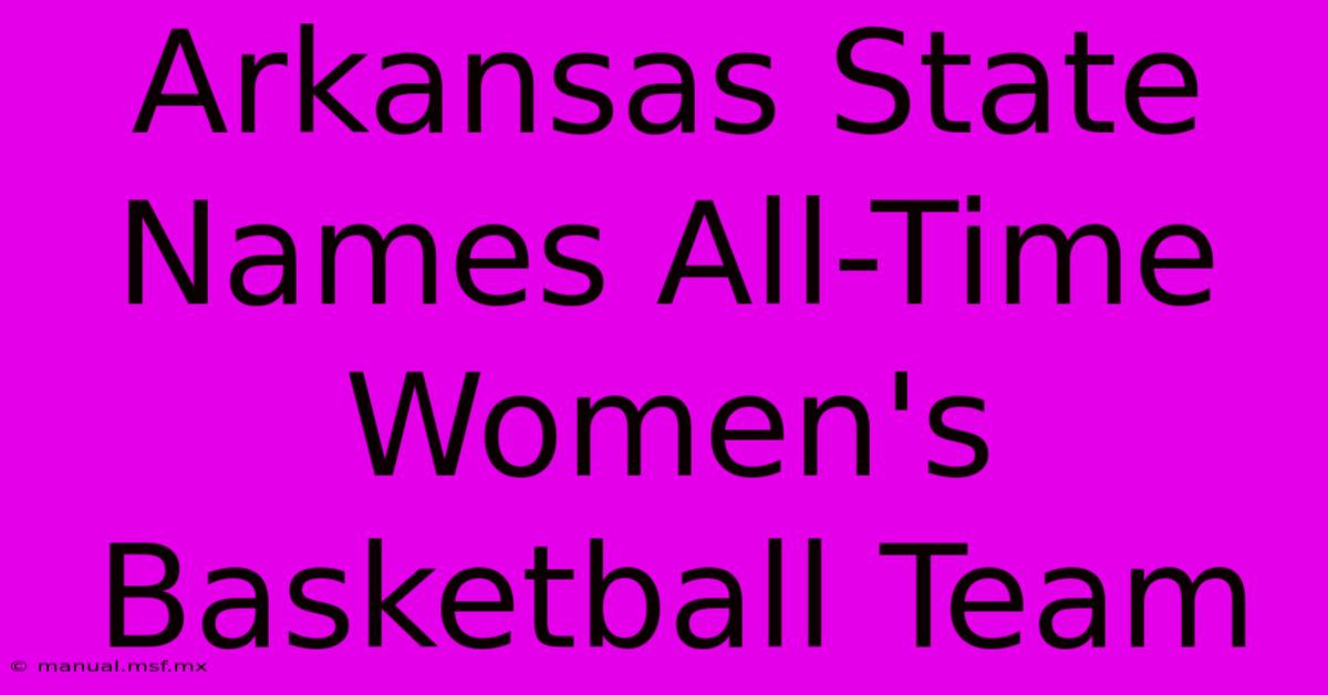 Arkansas State Names All-Time Women's Basketball Team