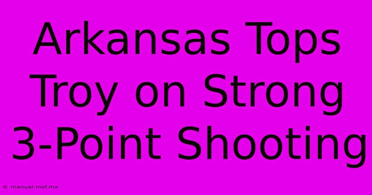 Arkansas Tops Troy On Strong 3-Point Shooting