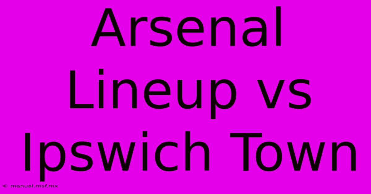 Arsenal Lineup Vs Ipswich Town