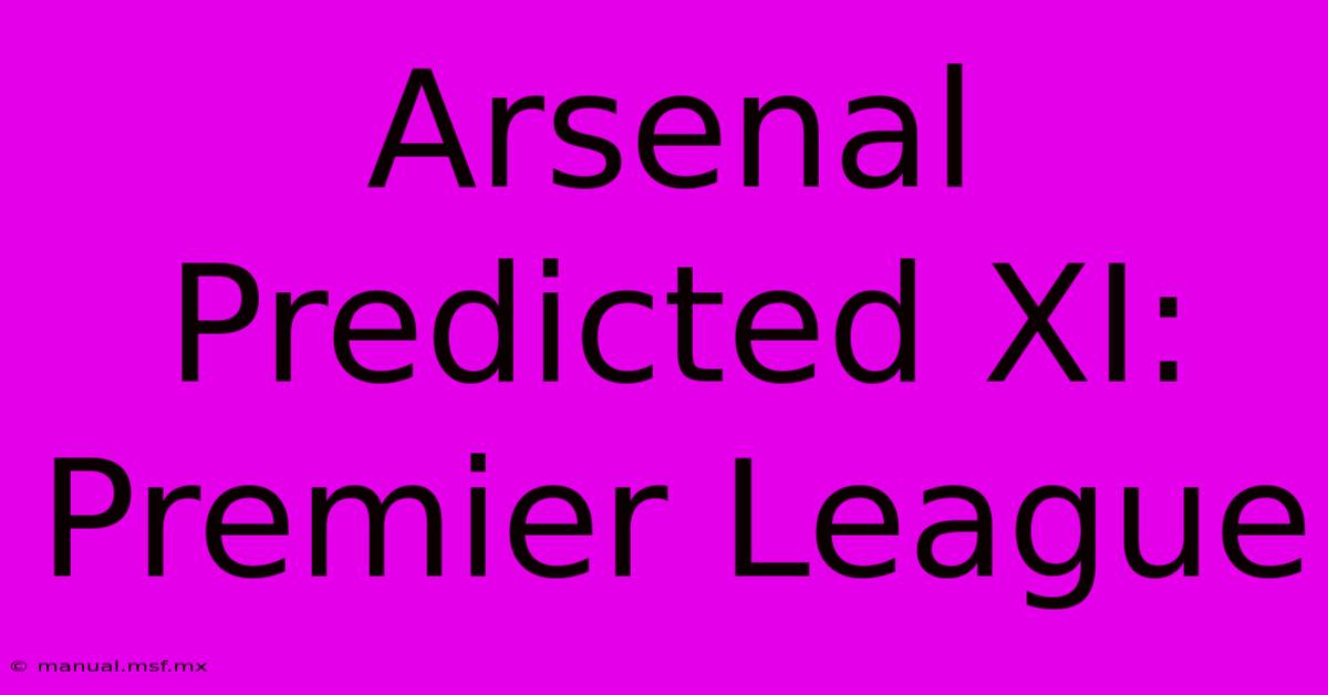 Arsenal Predicted XI: Premier League