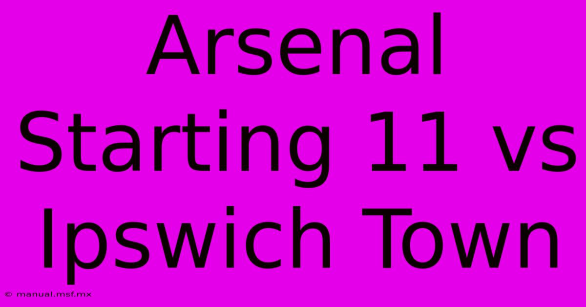 Arsenal Starting 11 Vs Ipswich Town