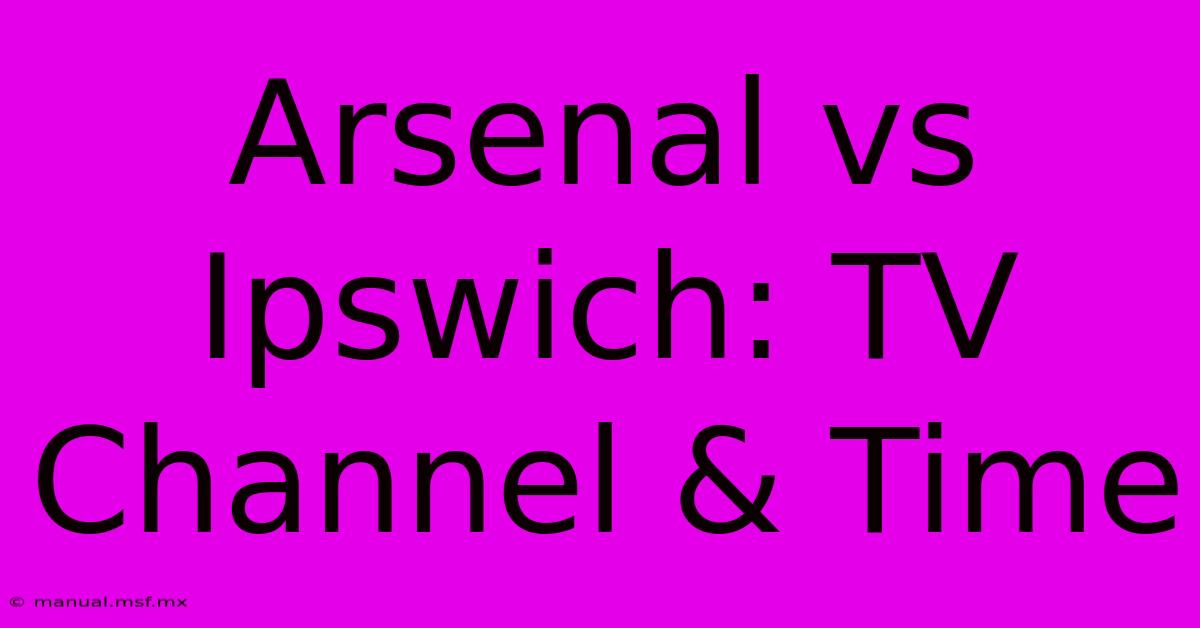 Arsenal Vs Ipswich: TV Channel & Time