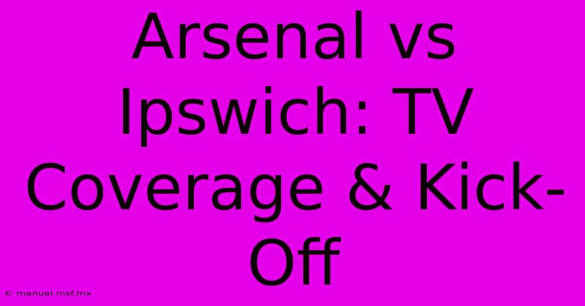 Arsenal Vs Ipswich: TV Coverage & Kick-Off