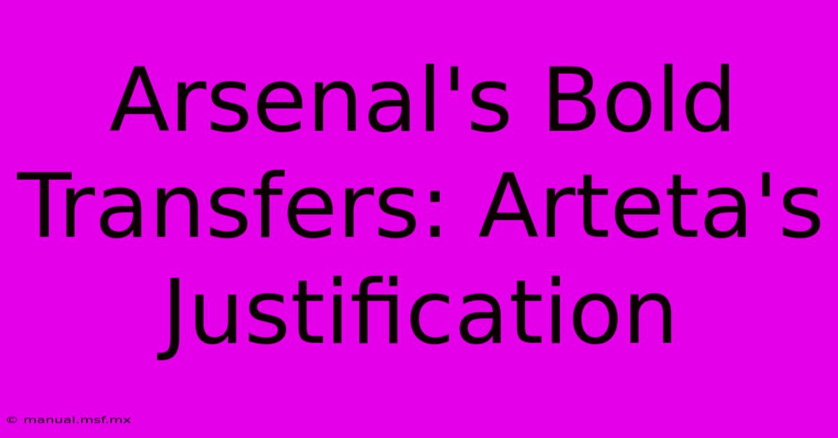 Arsenal's Bold Transfers: Arteta's Justification