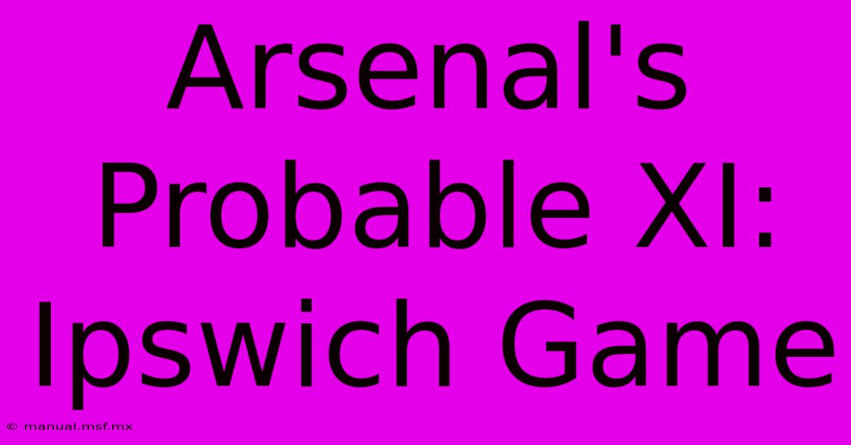 Arsenal's Probable XI: Ipswich Game