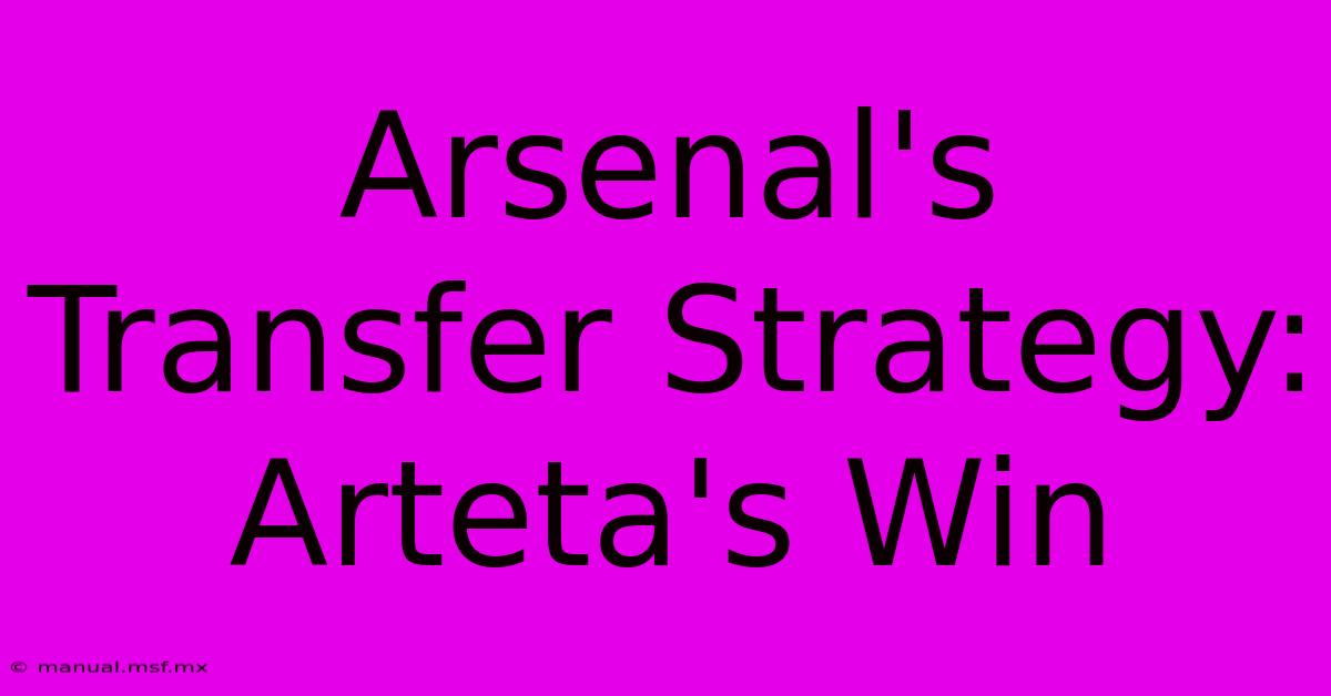 Arsenal's Transfer Strategy: Arteta's Win