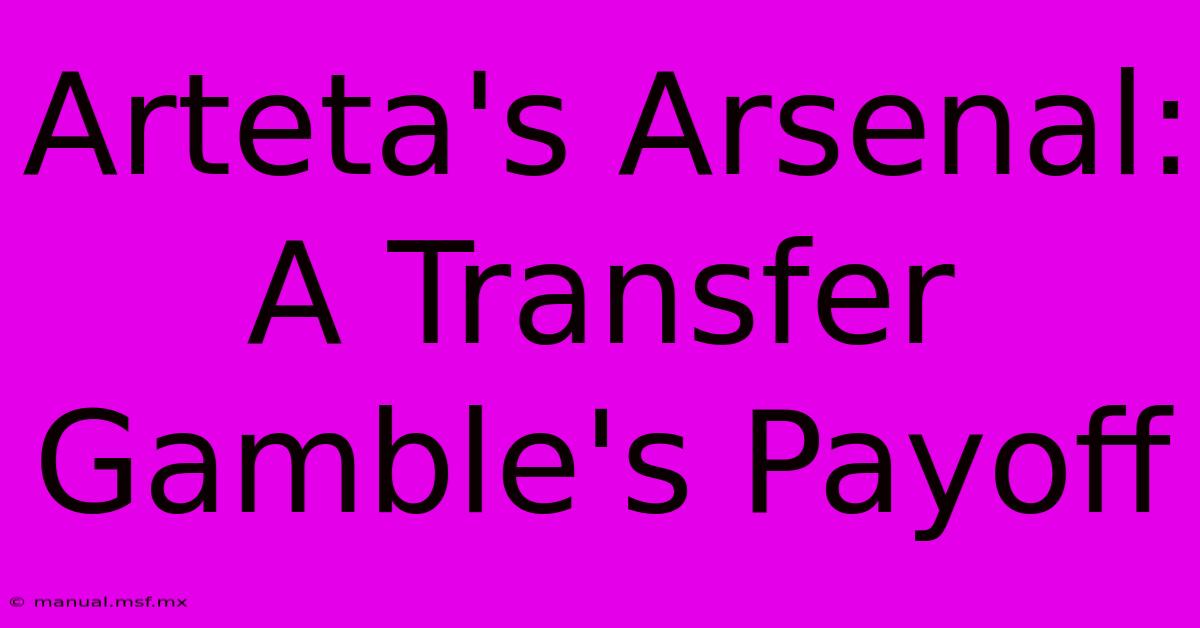 Arteta's Arsenal: A Transfer Gamble's Payoff