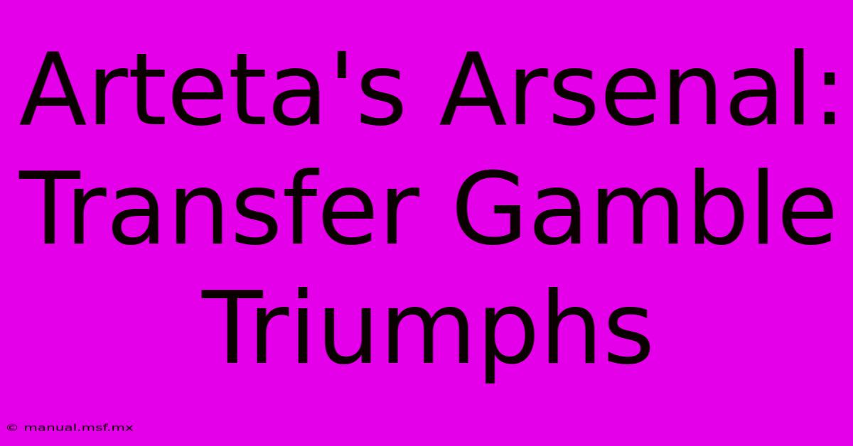 Arteta's Arsenal: Transfer Gamble Triumphs