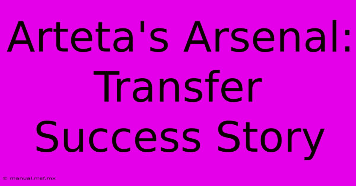 Arteta's Arsenal: Transfer Success Story