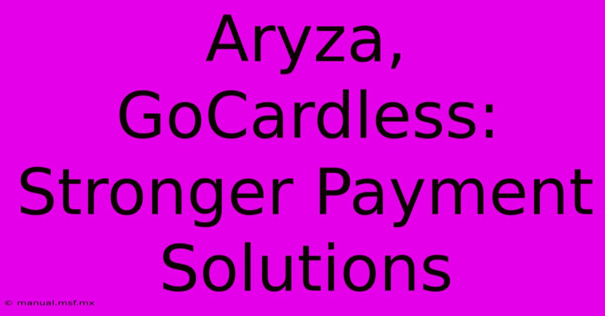 Aryza, GoCardless: Stronger Payment Solutions