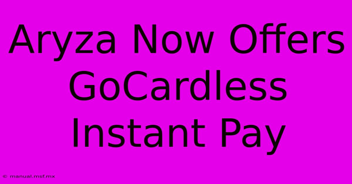 Aryza Now Offers GoCardless Instant Pay