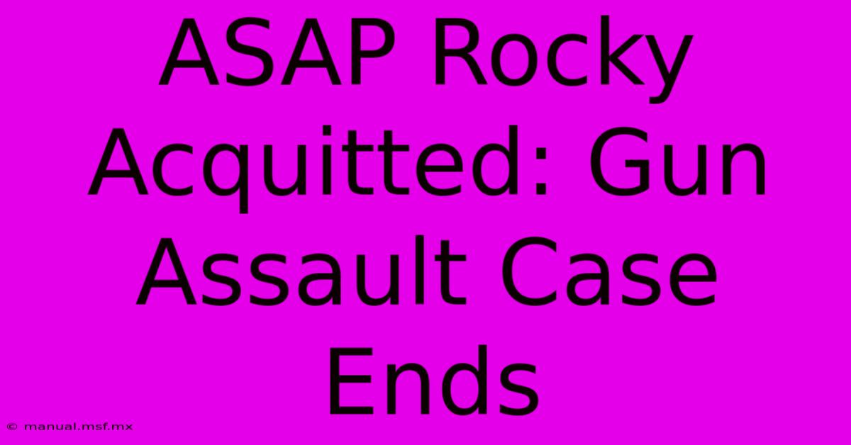 ASAP Rocky Acquitted: Gun Assault Case Ends