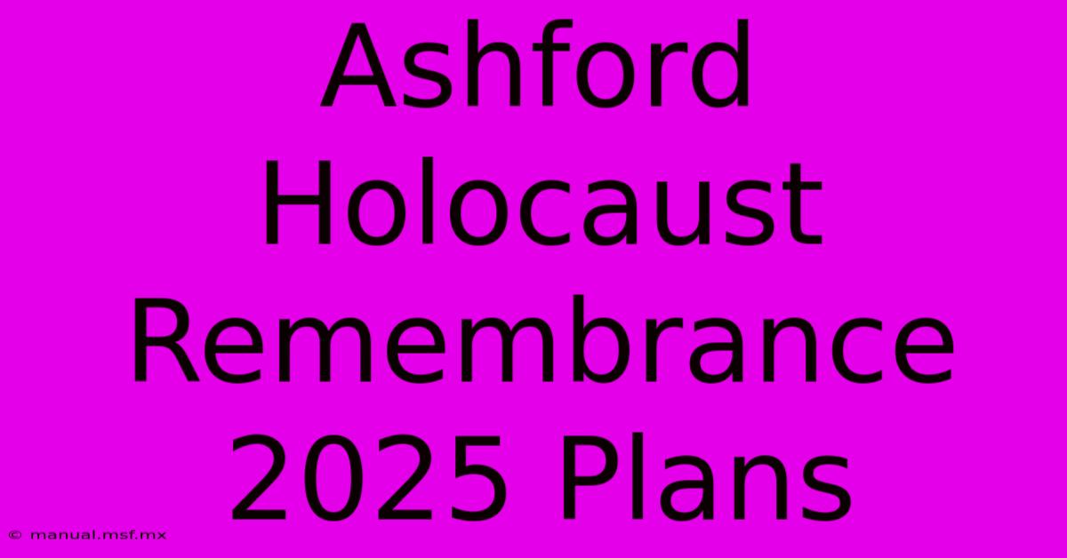 Ashford Holocaust Remembrance 2025 Plans