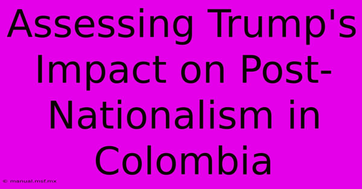 Assessing Trump's Impact On Post-Nationalism In Colombia