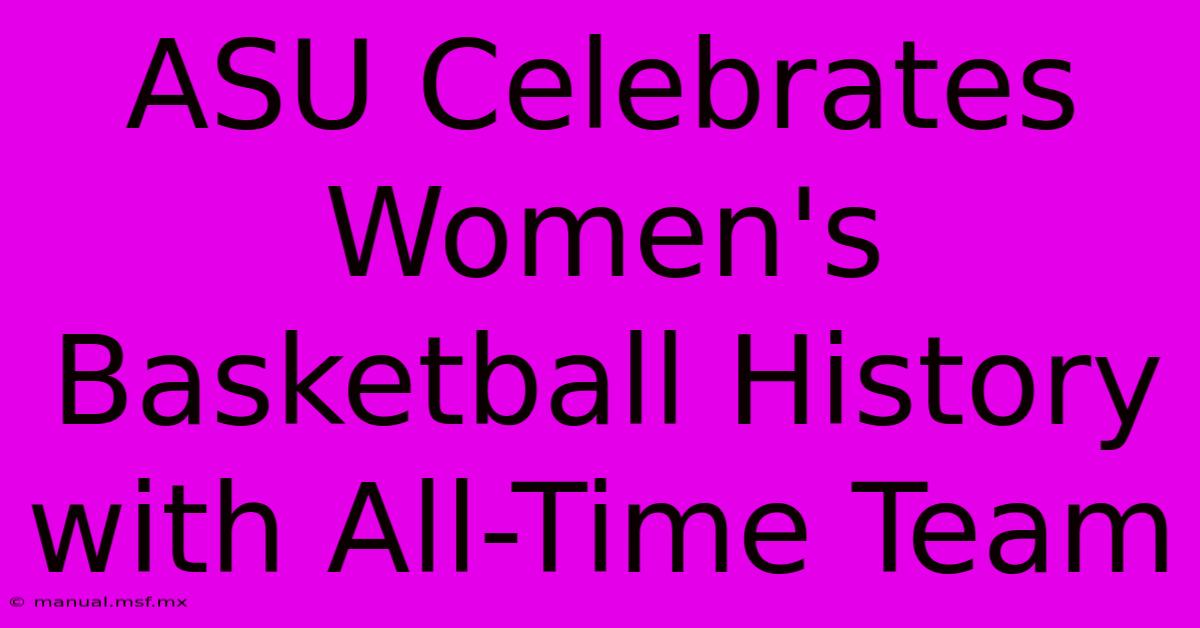 ASU Celebrates Women's Basketball History With All-Time Team 