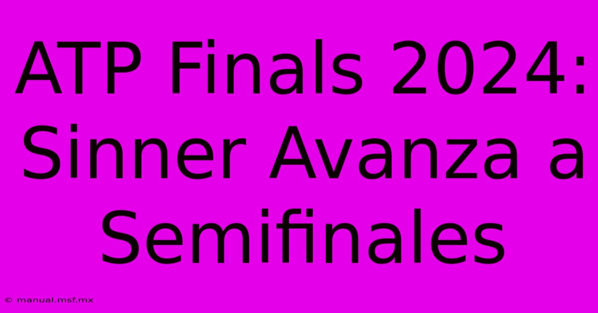 ATP Finals 2024: Sinner Avanza A Semifinales