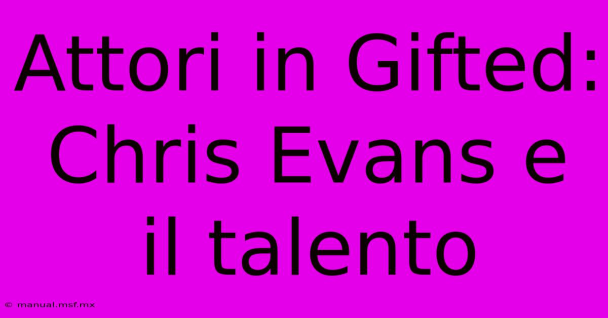 Attori In Gifted: Chris Evans E Il Talento