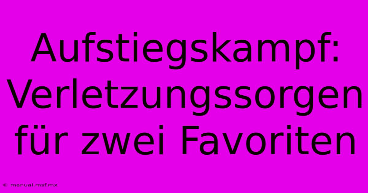 Aufstiegskampf: Verletzungssorgen Für Zwei Favoriten