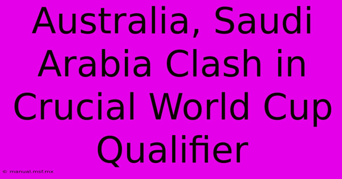 Australia, Saudi Arabia Clash In Crucial World Cup Qualifier